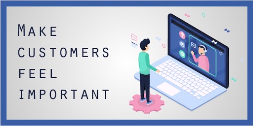 Make customers feel Important